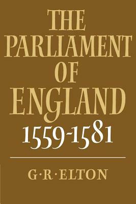 The Parliament of England, 1559-1581 by G. R. Elton