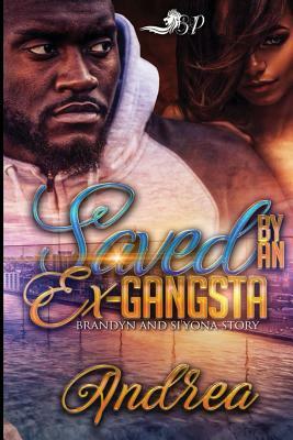 Saved by An Ex-Gangsta: Brandyn and Si'Yona Story by Andrea
