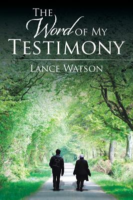 The Word of My Testimony by Lance Watson