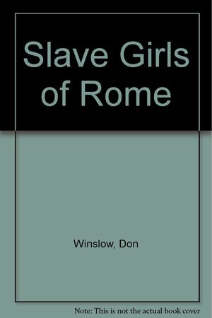 Slave Girls of Rome by Don Winslow