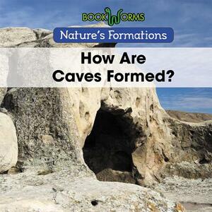 How Are Caves Formed? by B. J. Best