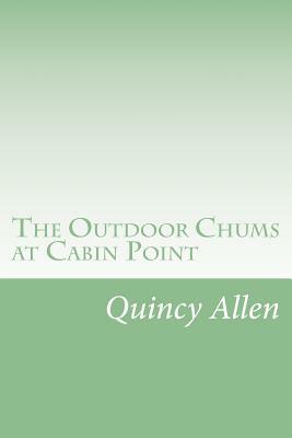 The Outdoor Chums at Cabin Point by Quincy Allen