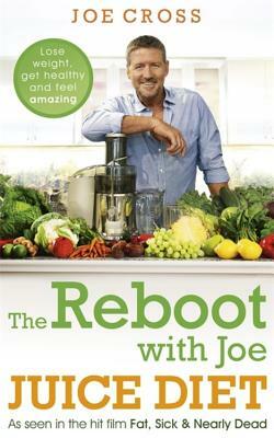 The Reboot with Joe Juice Diet - Lose Weight, Get Healthy and Feel Amazing: As Seen in the Hit Film 'fat, Sick & Nearly Dead' by Joe Cross