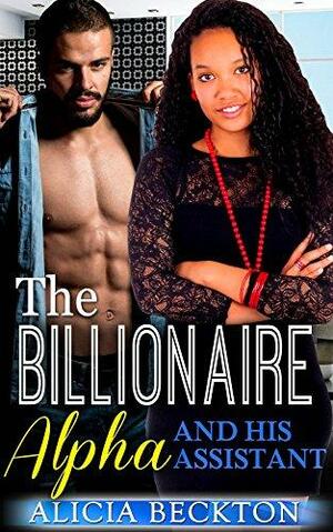 The Billionaire Alpha And His Assistant by Alicia Beckton