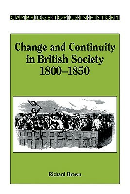 Change and Continuity in British Society, 1800-1850 by Richard Brown