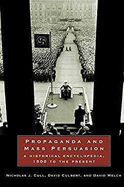 Propaganda and Mass Persuasion: A Historical Encyclopedia, 1500 to the Present by Nicholas John Cull