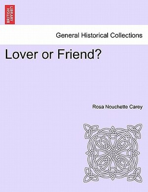 Lover or Friend? by Rosa Nouchette Carey