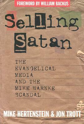 Selling Satan: The Evangelical Media and the Mike Warnke Scandal by Mike Hertenstein