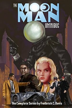 The Moon Man Omnibus: The Complete Series by Frederick C. Davis by Frederick C. Davis