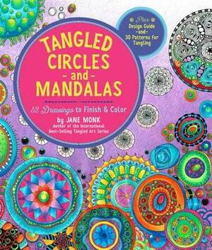 Tangled Circles and Mandalas: 52 Drawings to Finish and Color--Plus Design Guide and 30 Patterns for Tangling by Jane Monk