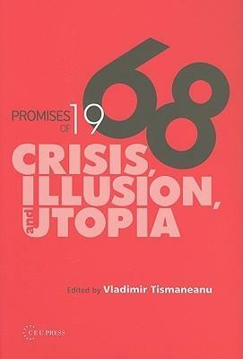 Promises of 1968: Crisis, Illusion, and Utopia by Vladimir Tismăneanu