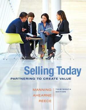 Selling Today: Partnering to Create Value, Student Value Edition by Michael Ahearne, Barry Reece, Gerald Manning