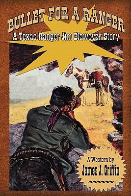 Bullet for a Ranger: A Texas Ranger Jim Blawcyzk Story by Laura Ashton, James J. Griffin