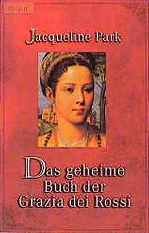 Das geheime Buch der Grazia dei Rossi. by Jacqueline Park, Jacqueline Park