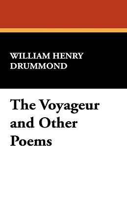 The Voyageur and Other Poems by William Henry Drummond