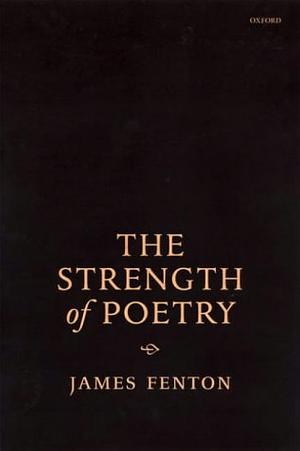 The Strength of Poetry by James Fenton, James Fenton