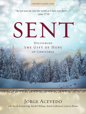 Sent Children's Leader Guide: Delivering the Gift of Hope at Christmas by Jorge Acevedo, Lanecia Rouse, Rachel Billups