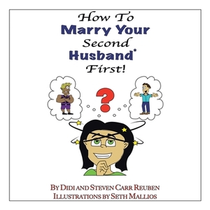 How to Marry Your Second Husband* First by Didi Reuben, Steven Carr Reuben