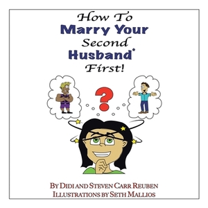 How to Marry Your Second Husband* First by Steven Carr Reuben, Didi Reuben