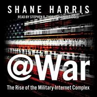 @War: The Rise of the Military-Internet Complex by Shane Harris