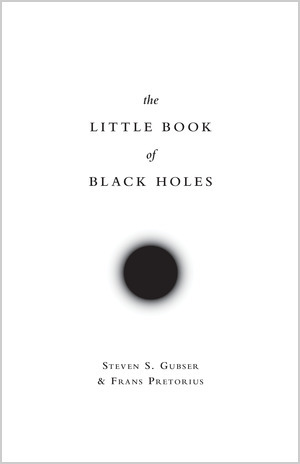 The Little Book of Black Holes by Steven S. Gubser, Frans Pretorius