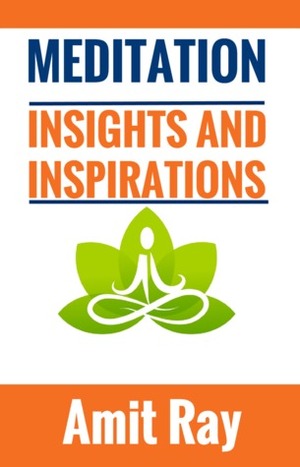 Meditation: Insights and Inspirations by Amit Ray