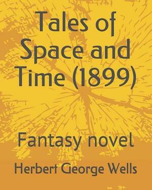 Tales of Space and Time (1899): Fantasy novel by H.G. Wells