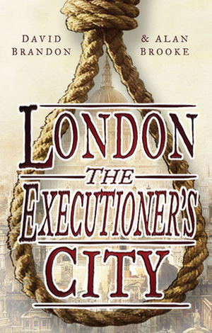 London: The Executioner's City by Alan Brooke, David Brandon