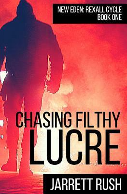 Chasing Filthy Lucre by Jarrett Rush