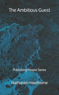 The Ambitious Guest - Publishing People Series by Nathaniel Hawthorne