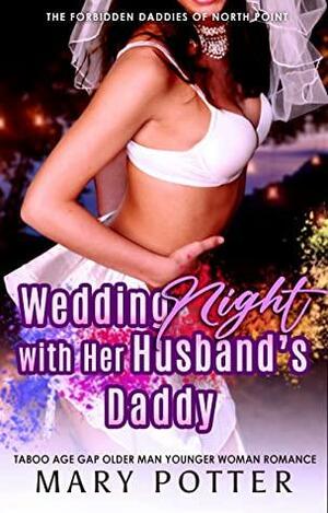 Wedding Night with Her Husband's Daddy: Taboo Age Gap Older Man Younger Woman Forbidden Romance by Mary Potter