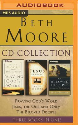 Beth Moore - Collection: Praying God's Word, Jesus, the One and Only, the Beloved Disciple: Praying God's Word, Jesus, the One and Only, the Beloved D by Beth Moore