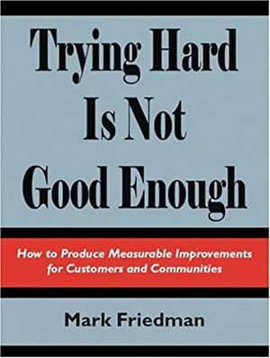 Trying Hard Is Not Good Enough by Mark Friedman