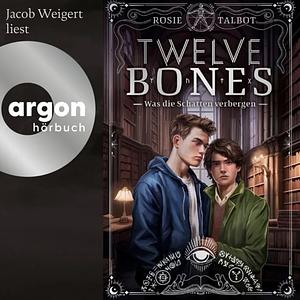 Twelve Bones - Was die Schatten verbergen by Rosie Talbot