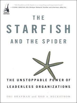 The Starfish and the Spider by Rod A. Beckstrom Ori Brafman, Rod A. Beckstrom Ori Brafman, Rod A. Beckstrom