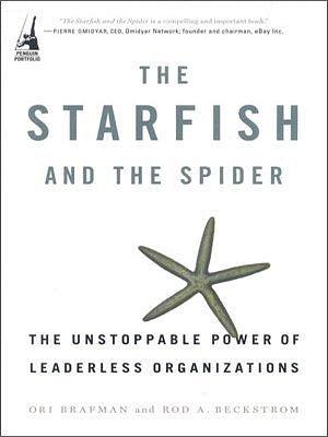 The Starfish and the Spider by Rod A. Beckstrom, Rod A. Beckstrom Ori Brafman, Rod A. Beckstrom Ori Brafman