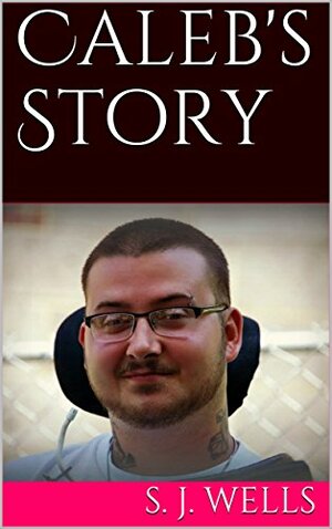 Caleb's Story by S.J. Wells