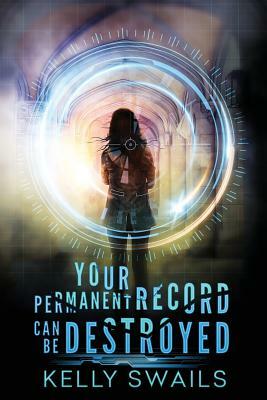 Your Permanent Record Can Be Destroyed: A School for Extraordinary Youth Novel by Kelly Swails