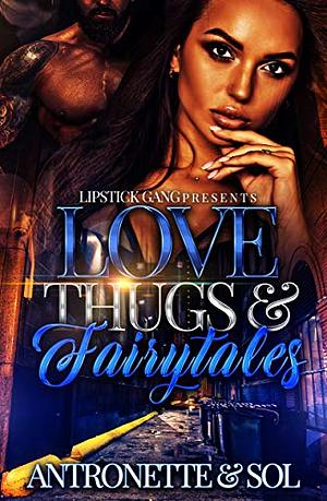 Love Thugs & Fairytales by Sol, Antronette, Antronette