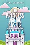 The Princess and the Castle: A Fairy Tale Chapter Book Series for Kids by A.M. Luzzader