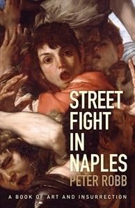 Street Fight in Naples: A Book of Art and Insurrection by Peter Robb