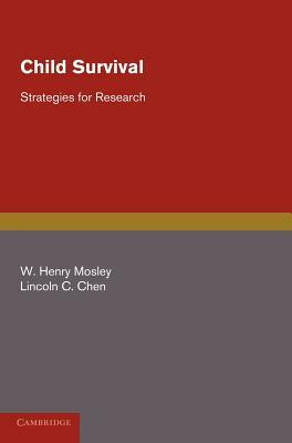 Child Survival: Strategies for Research by Lincoln C. Chen, W. Henry Mosley