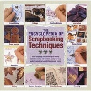 The Encyclopedia of Scrapbooking Techniques: A Step-By-Step Guide to Creating Beautiful Scrapbook Pages by Karen McIvor, Sarah Mason