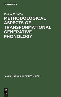Methodological Aspects of Transformational Generative Phonology by Rudolf P. Botha