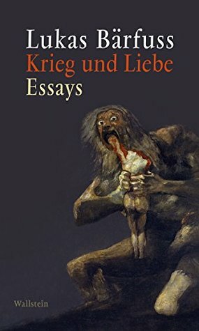 Krieg und Liebe: Essays by Lukas Bärfuss