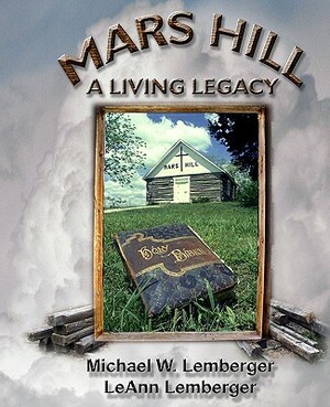 Mars Hill: A Living Legacy by Leann Lemberger, Michael W. Lemberger