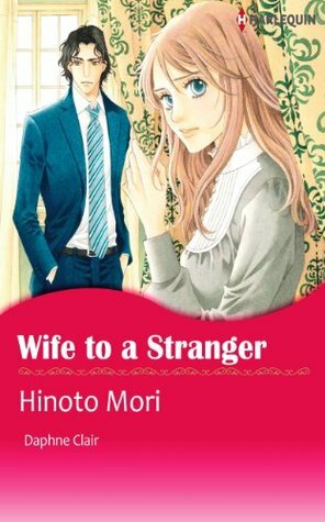 Wife to A Stranger by Daphne Clair, Hinoto Mori