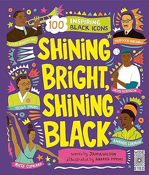 Shining Bright, Shining Black: Meet 100 Inspiring Black Icons by Jamia Wilson