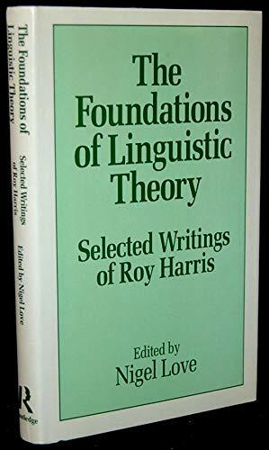 The Foundations Of Linguistic Theory: Selected Writings Of Roy Harris by Roy Harris