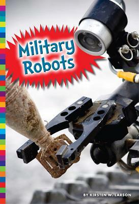 Military Robots by Kirsten W. Larson